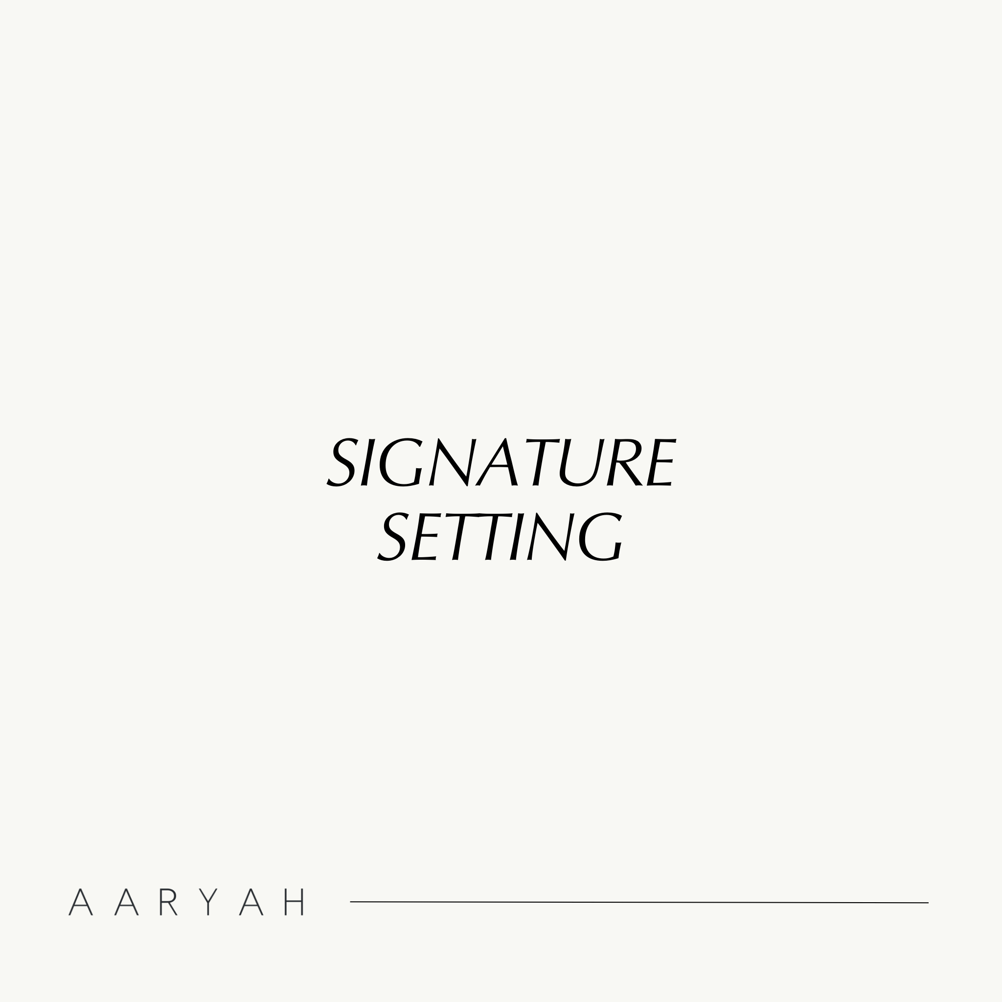 AARYAH SIGNATURE SETTING