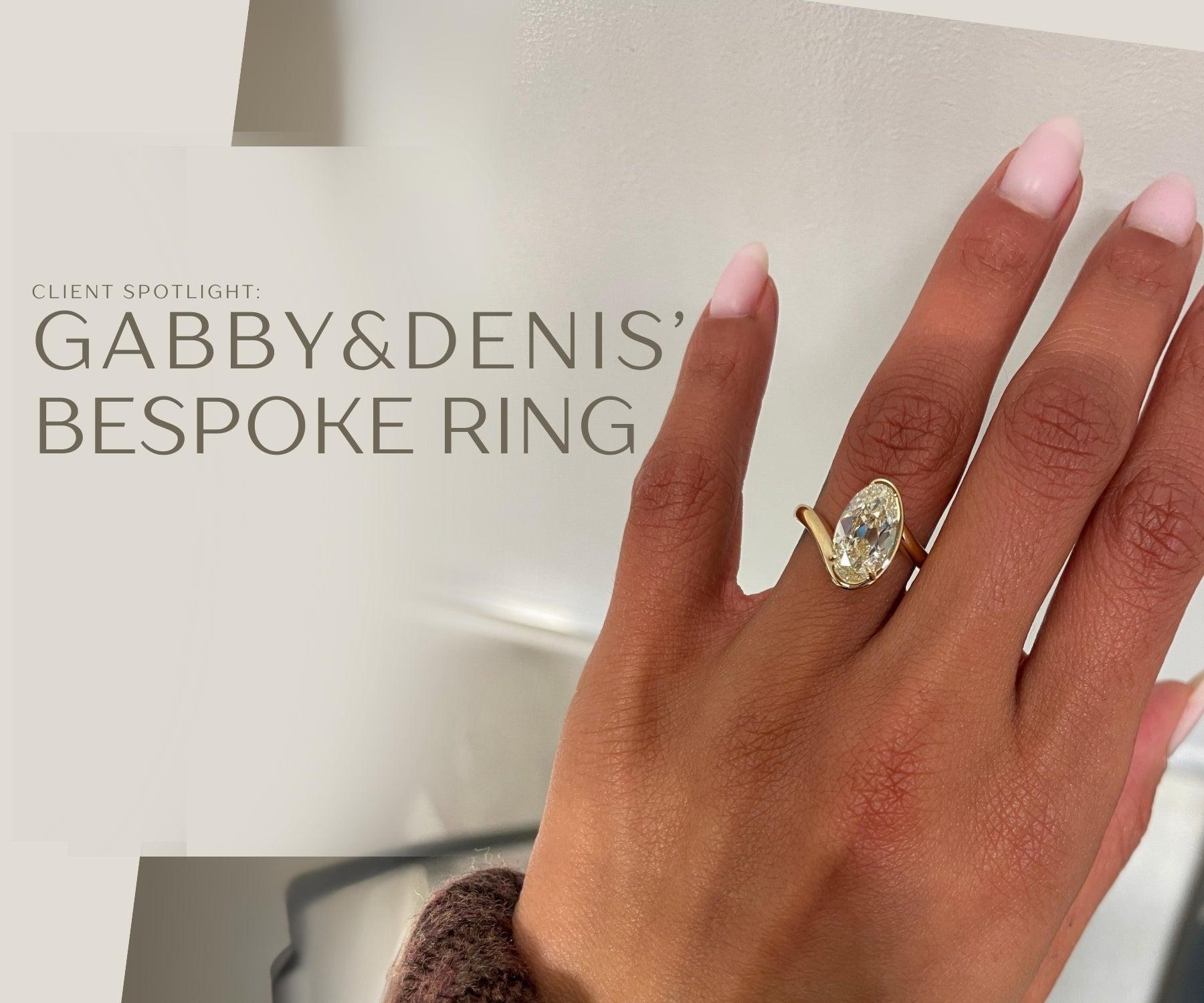 Client Spotlight: Gabby & Denis Bespoke Engagement Ring