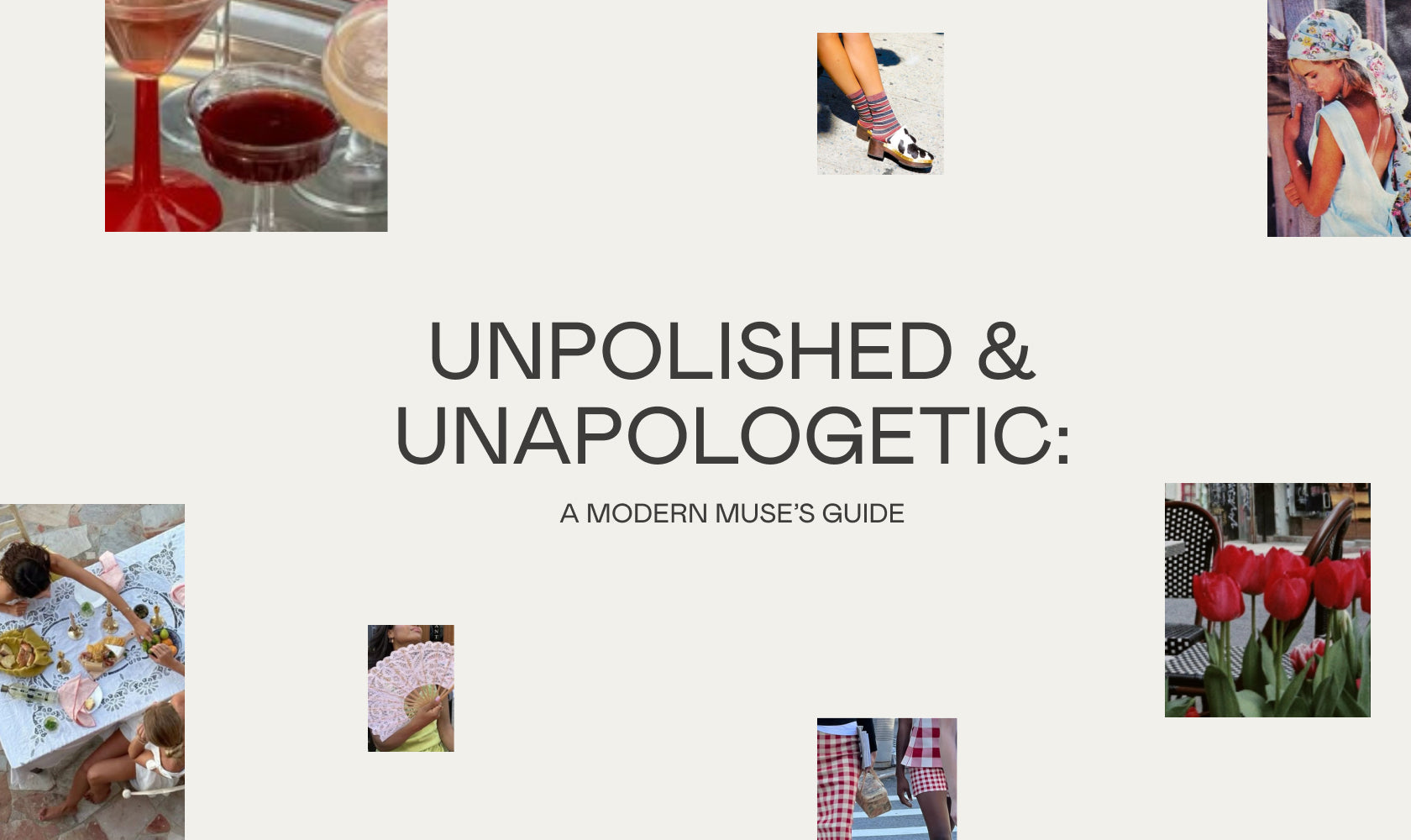 Unpolished & Unapologetic: A Modern Muse’s Guide