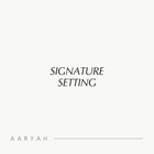 AARYAH SIGNATURE SETTING